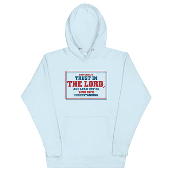 Trust In The Lord And Lean Not On Your Own Understanding Unisex Hoodie